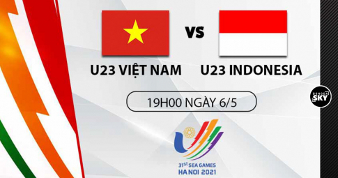 Trực tiếp U23 Việt Nam vs U23 Indonesia hôm nay, SEA Games 31, 19h00 ngày 6/5
