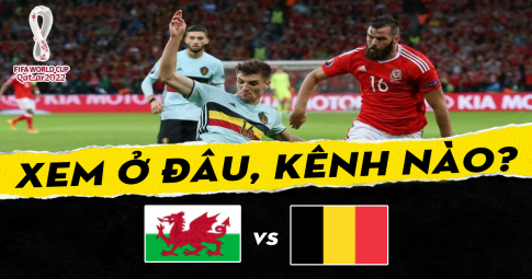 Xem trực tiếp Wales vs Bỉ ở đâu, kênh nào