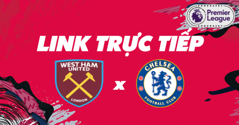 Link trực tiếp West Ham vs Chelsea 19h30 ngày 04/12/2021