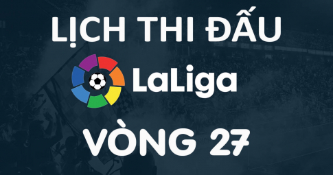 Lịch thi đấu LaLiga 2021/22 vòng 27