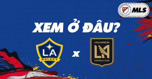 Xem trực tiếp LA Galaxy vs Los Angeles FC ở đâu, kênh nào?