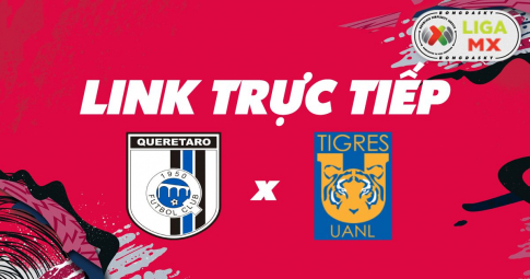 Link trực tiếp Queretaro vs Tigres UANL 07h00 ngày 11/04/2022