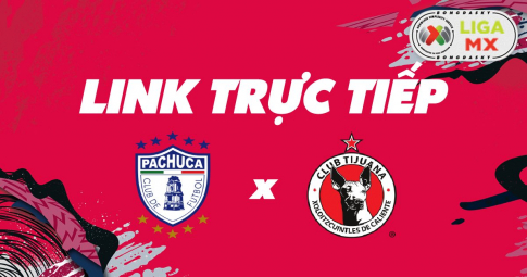 Link trực tiếp Pachuca vs Club Tijuana 09h00 ngày 12/04/2022