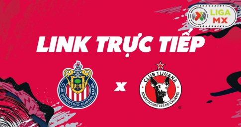 Link trực tiếp Guadalajara vs Club Tijuana time ngày 20/04/2022