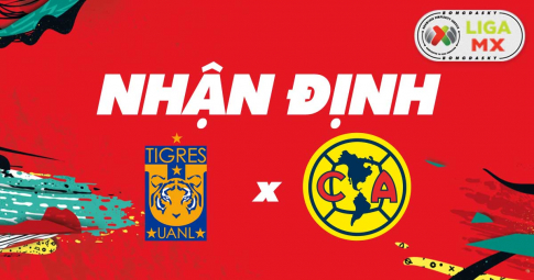 Nhận định Tigres UANL vs Club America, 07h00 ngày 24/04/2022 vòng 16 Liga MX