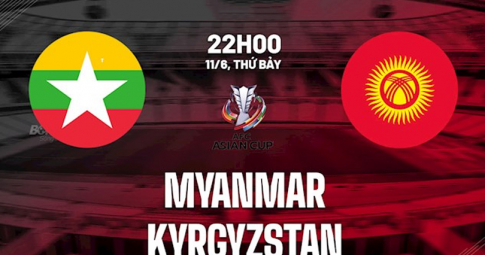Trực tiếp Myanmar vs Kyrgyzstan, Vòng loại Asian Cup 2023, 22h00 ngày 11/6