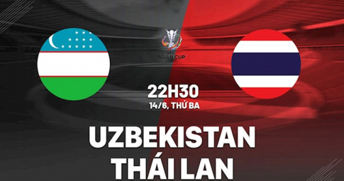 Trực tiếp Uzbekistan vs Thái Lan, Vòng loại Asian Cup 2023, 22h30 ngày 14/6