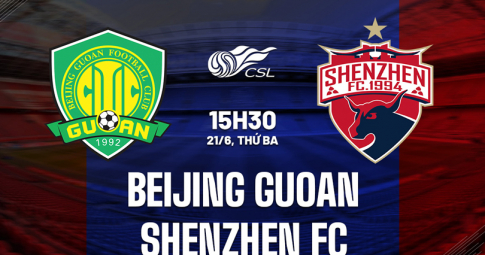 Trực tiếp Beijing Guoan vs Shenzhen, Giải VĐQG Trung Quốc, 15h30 ngày 21/6