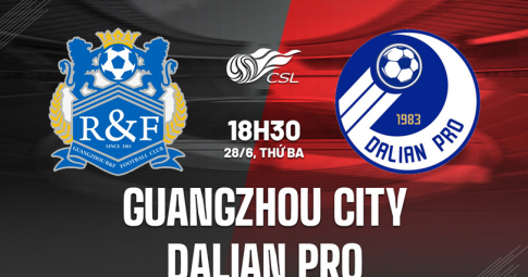 Trực tiếp Guangzhou City vs Dalian Pro, Giải VĐQG Trung Quốc, 18h30 ngày 28/6