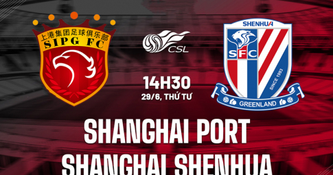 Trực tiếp Shanghai Port vs Shanghai Shenhua, Giải VĐQG Trung Quốc, 14h30 ngày 29/6