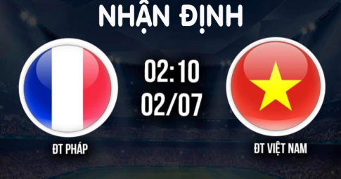 Nhận định Nữ Pháp vs Nữ Việt Nam, 02h10 ngày 02/07/2022, Giao Hữu Quốc Tế