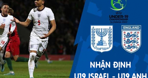 Nhận định U19 Israel vs U19 Anh 01h00 ngày 2/7/2022, Chung kết VCK U19 Châu Âu