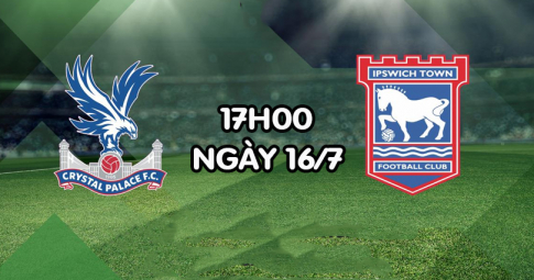 Highlight Crystal Palace vs Ipswich Town, Giao hữu CLB, 17h00 ngày 16/7
