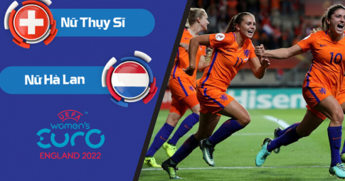 Trực tiếp Nữ Thụy Sĩ vs Nữ Hà Lan, Giải Euro nữ, 23h00 ngày 17/7