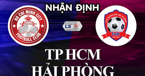 Nhận định Tp.Hồ Chí Minh vs Hải Phòng, 19h15 ngày 29/7/2022, Vòng 10 V-League 2022