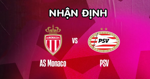 Nhận định AS Monaco vs PSV Eindhoven, 01h00 ngày 03/08/2022, Vòng loại Champion League 2022/23