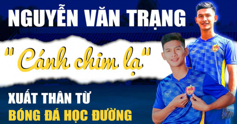 Nguyễn Văn Trạng - ’Cánh chim lạ’ xuất thân từ bóng đá học đường
