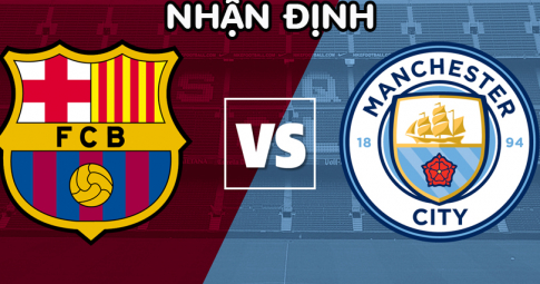 Nhận định Barcelona vs Man City, 02h30 ngày 25/08/2022, Giao Hữu Quốc Tế