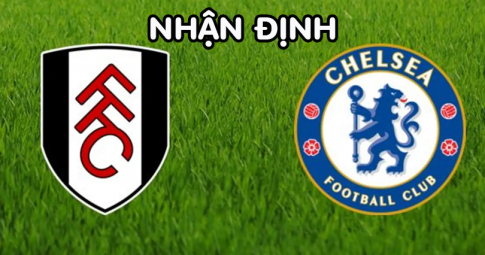 Nhận định Fulham vs Chelsea, 18h30 ngày 10/09/2022, Vòng 7 Ngoại Hạng Anh