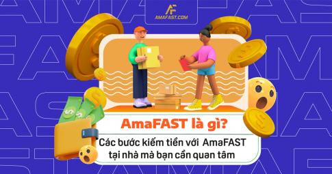 AmaFAST là gì? Các bước kiếm tiền cực dễ với AmaFAST tại nhà mà bạn cần quan tâm