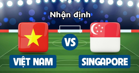 Nhận định Singapore vs Việt Nam, 19h30 ngày 30/12/2022, Vòng 4 Bảng B AFF Cup 2022
