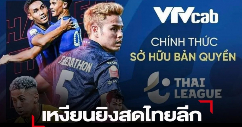 Báo Thái Lan: <b>Thật thú vị</b> khi Việt Nam mua bản quyền Thai League